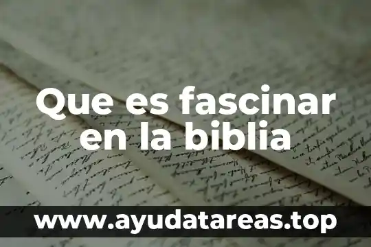 Que es doblegar en la biblia 4 Que es fascinar en la biblia
