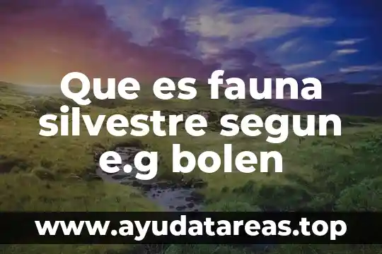 Que es fauna silvestre segun e.g bolen
