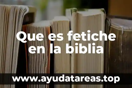 Que es una enramada segun la biblia 8 Que es fetiche en la biblia