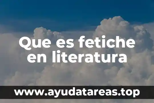 Que es un simil en literatura 6 Que es fetiche en literatura