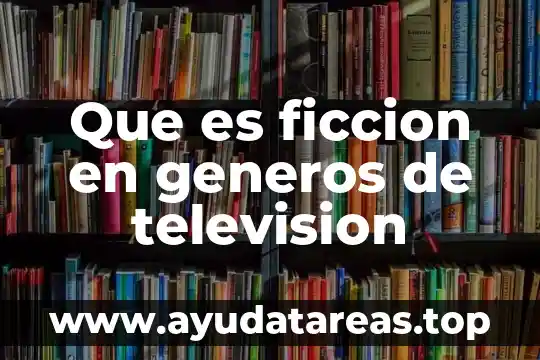 Que es ficcion unam 7 Que es ficcion en generos de television