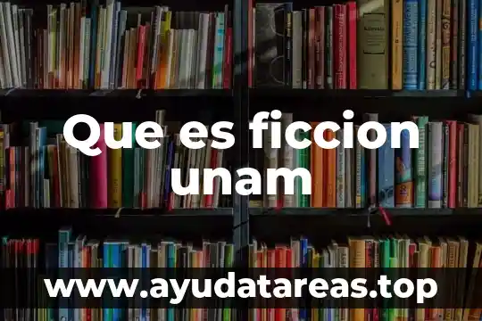Que es una super ficcion y para que sirve 8 Que es ficcion unam