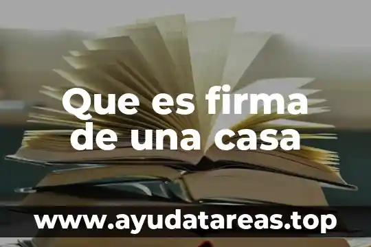 Para que sirve la firma electronica y que es 4 Que es firma de una casa