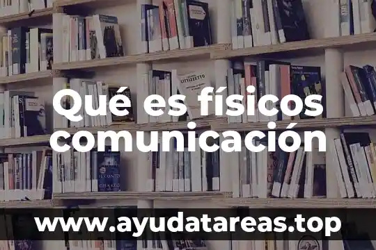 Qué es físicos comunicación