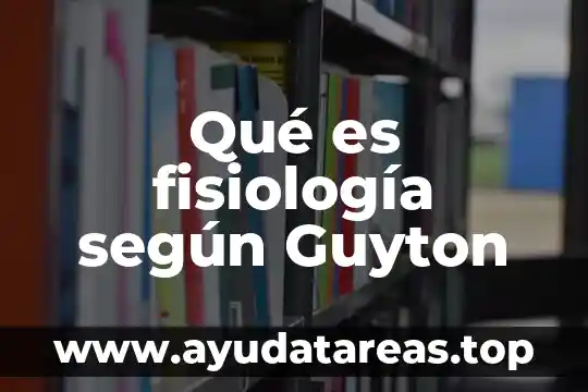Qué es fisiología según Guyton