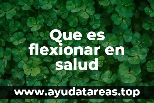 Qué es salud y movimiento definición 6 Que es flexionar en salud
