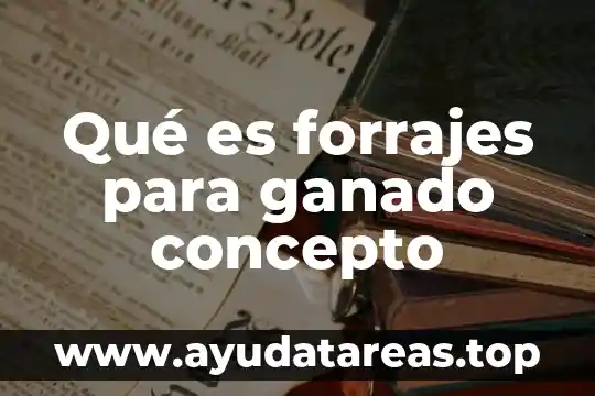 Qué es forrajes para ganado concepto
