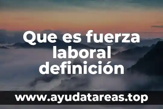 Que es la definicion del tema en una tesis 4 Que es fuerza laboral definición
