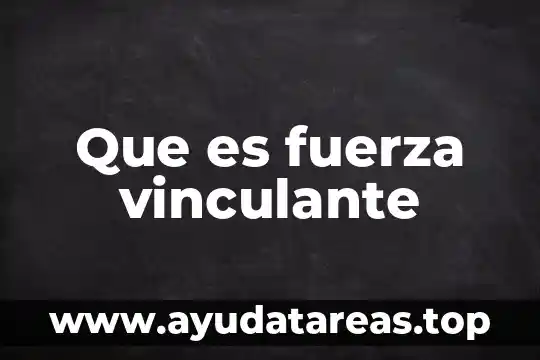 Que es la fuerza y que tipos de fuerza hay 7 Que es fuerza vinculante