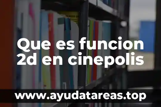 Que es funcion 2d en cinepolis