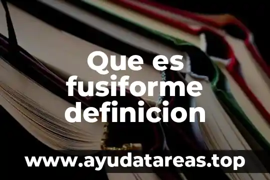 Qué es Desarrolismo Definición 5 Que es fusiforme definicion