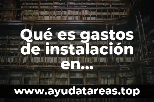 Que es un asiento compuesto en contabilidad 4 Qué es gastos de instalación en contabilidad