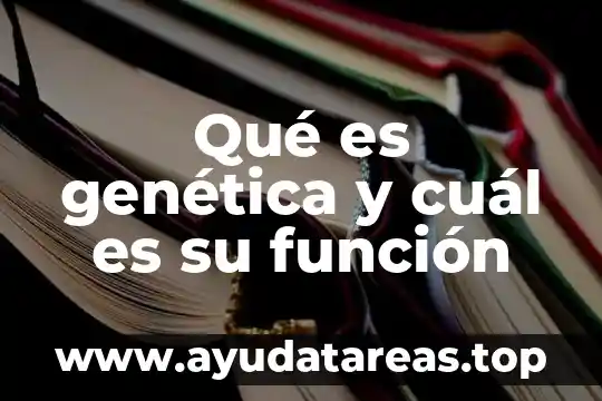 Que es la genetica importancia del agua 5 Qué es genética y cuál es su función
