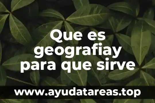 Que es geografiay para que sirve