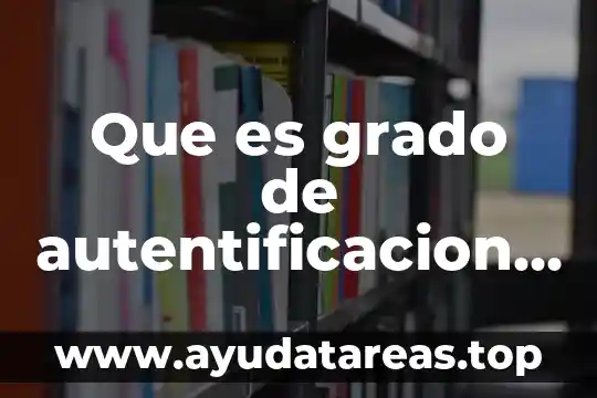 Que es grado de autentificacion de una red