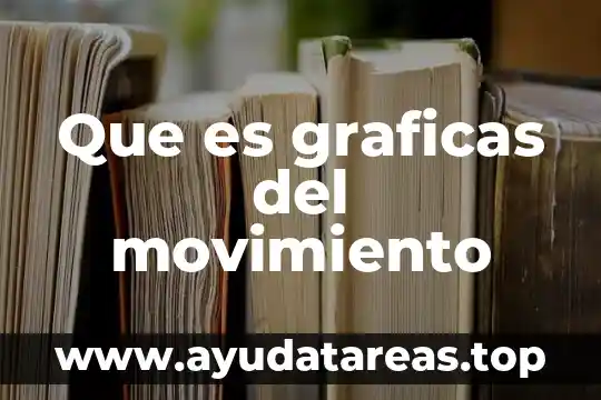Qué es creación de gráficas 6 Que es graficas del movimiento