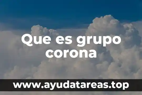 Qué es el número de integrantes del grupo podia aumentar 8 Que es grupo corona