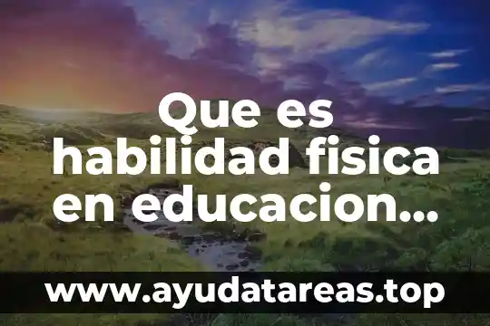 Que es habilidad fisica en educacion fisica