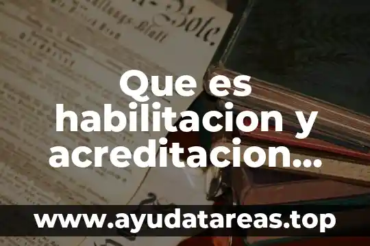 Que es habilitacion y acreditacion en salud publica