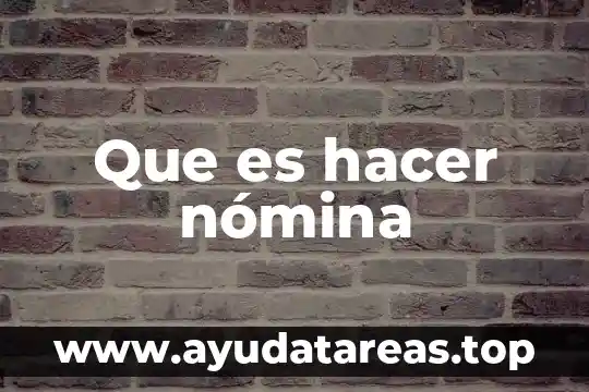 Que es ser saber y hacer en enfermeria 8 Que es hacer nómina