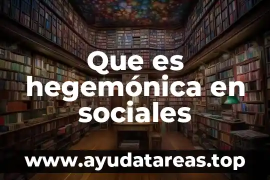 Que es hegemónica en sociales