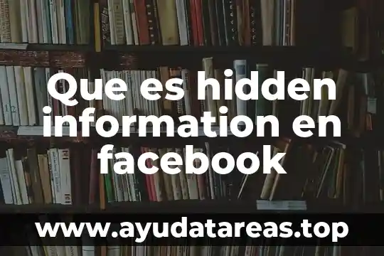 Que es ser editor de facebook 3 Que es hidden information en facebook