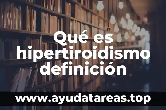 Qué es hipertiroidismo definición