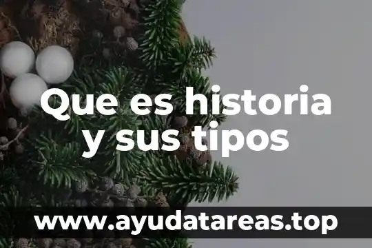 Que es historia y sus tipos