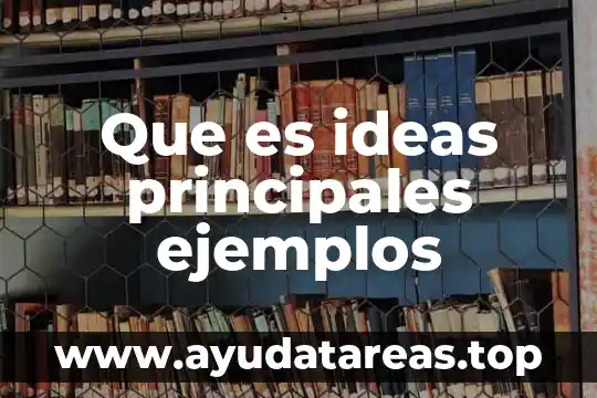 Que es teoria de las ideas 4 Que es ideas principales ejemplos