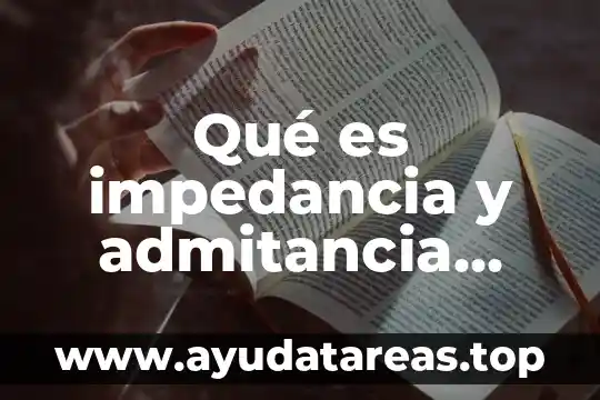 Qué es impedancia y admitancia compleja circuitos eléctricos