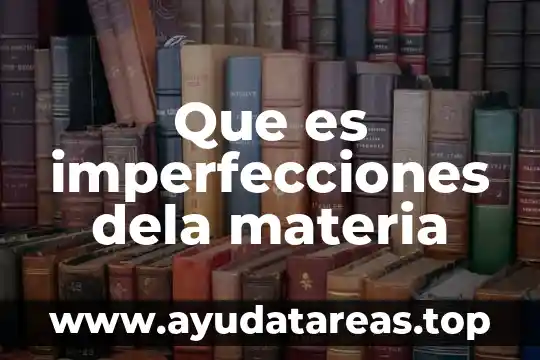 Que es imperfecciones dela materia