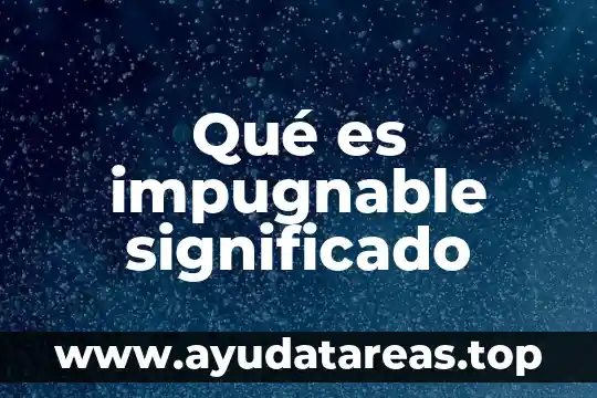 Qué es el significado de jassel 7 Qué es impugnable significado