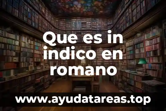 Que es sucesion y los tipos en derecho romano 8 Que es in indico en romano