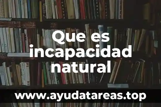 Que es un signo natural 3 Que es incapacidad natural