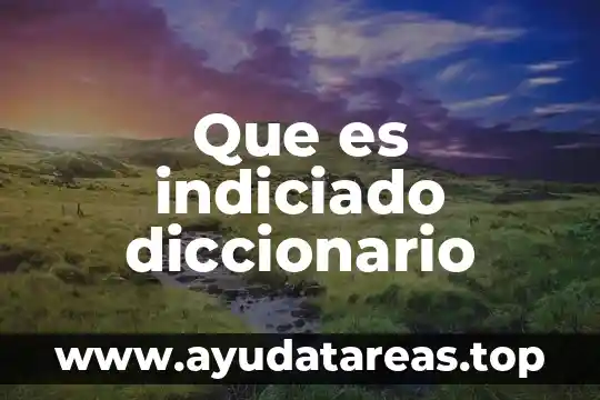 Que es predilecto significado diccionario 8 Que es indiciado diccionario