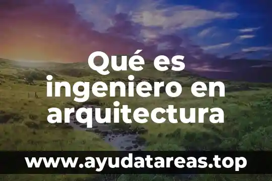 Qué es ingeniero en arquitectura