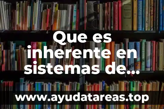 Que es un cistema tipos de sistemas 8 Que es inherente en sistemas de software
