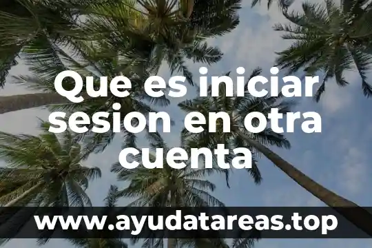 Que es iniciar sesion en otra cuenta