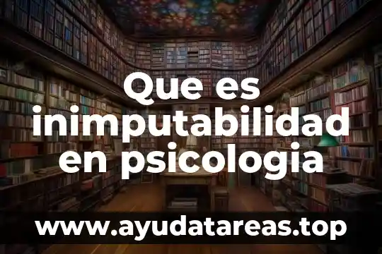 Que es inimputabilidad en psicologia
