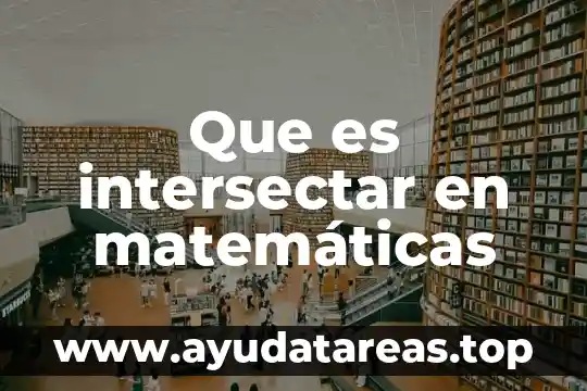 Qué es la visibilidad en matemáticas 8 Que es intersectar en matemáticas
