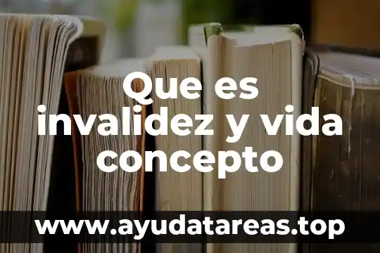 Que es invalidez y vida concepto