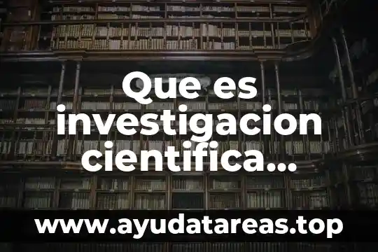 Que es el objeto de la investigacion en una monografia 3 Que es investigacion cientifica metodo