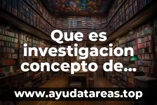 Que es investigacion concepto de una revista
