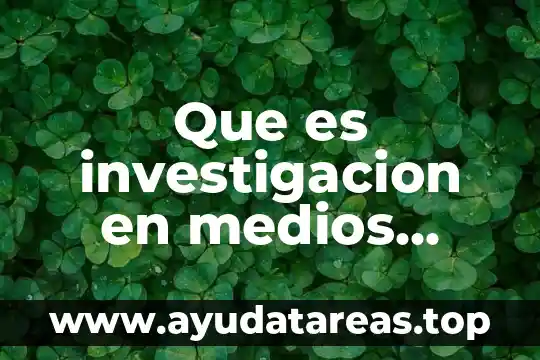 Que es investigacion en medios electronicos