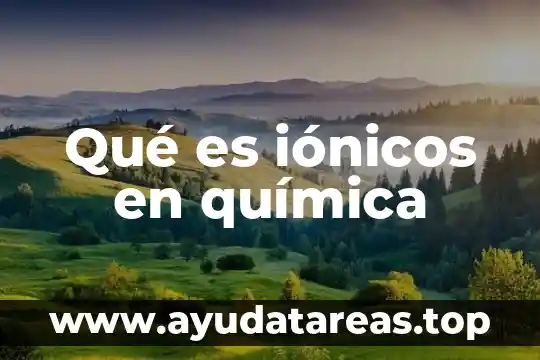 Qué es iónicos en química