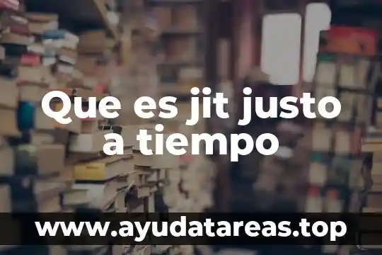 Que es ser honesto humilde puntual discreto asertivo y justo 3 Que es jit justo a tiempo