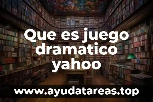 Que es juego dramatico yahoo