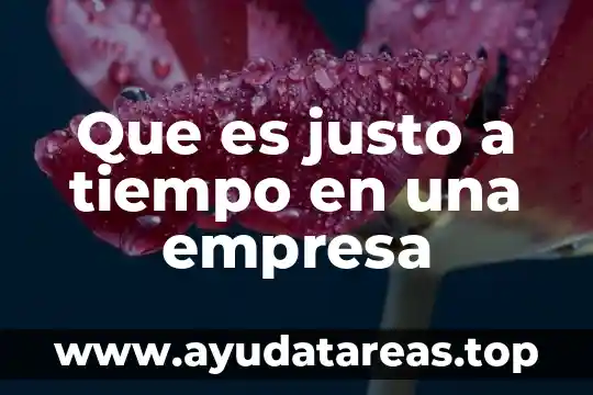 Que es ser honesto humilde puntual discreto asertivo y justo 7 Que es justo a tiempo en una empresa