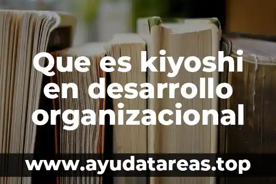 Que es una estrategia organizacional 5 Que es kiyoshi en desarrollo organizacional