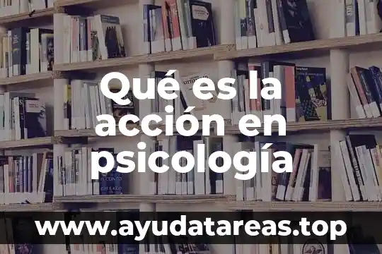 Qué es la acción en psicología